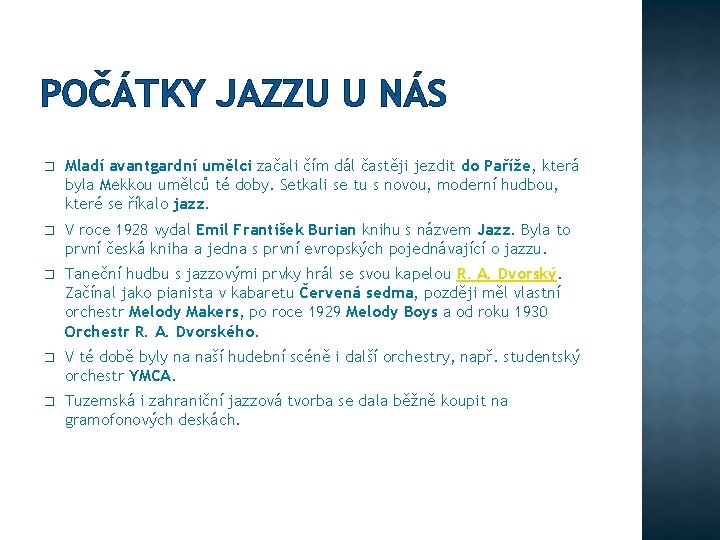 POČÁTKY JAZZU U NÁS � Mladí avantgardní umělci začali čím dál častěji jezdit do