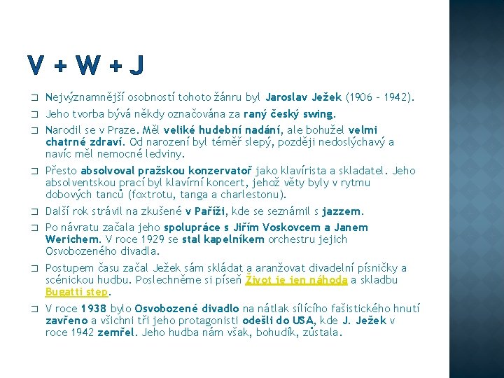 V+W+J � � � � Nejvýznamnější osobností tohoto žánru byl Jaroslav Ježek (1906 –