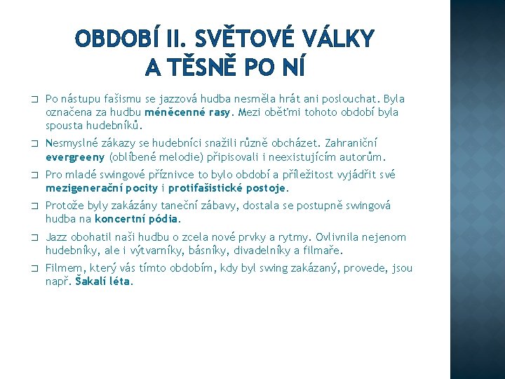 OBDOBÍ II. SVĚTOVÉ VÁLKY A TĚSNĚ PO NÍ � Po nástupu fašismu se jazzová