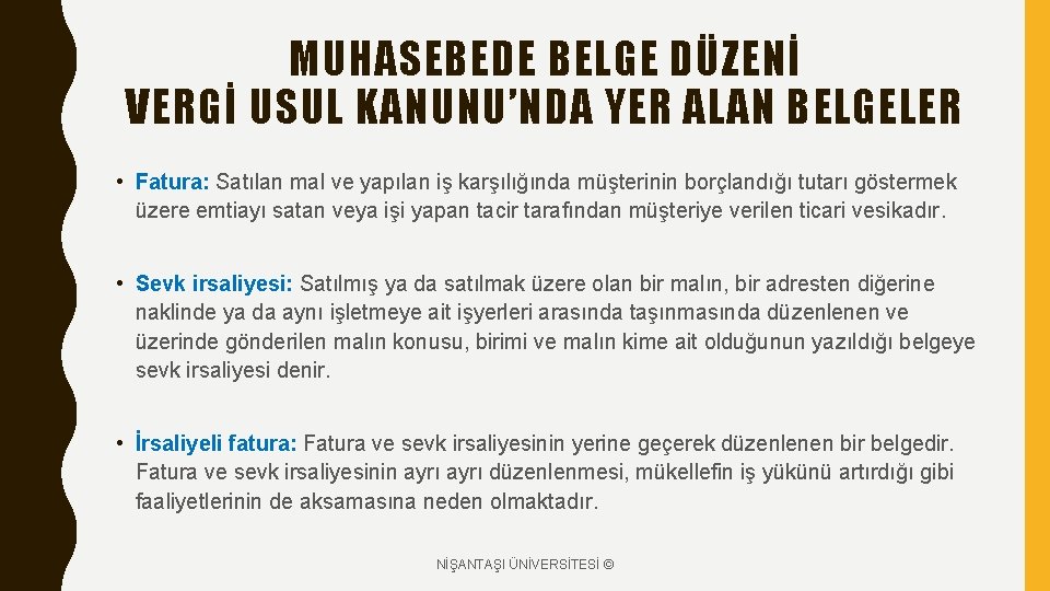 MUHASEBEDE BELGE DÜZENİ VERGİ USUL KANUNU’NDA YER ALAN BELGELER • Fatura: Satılan mal ve