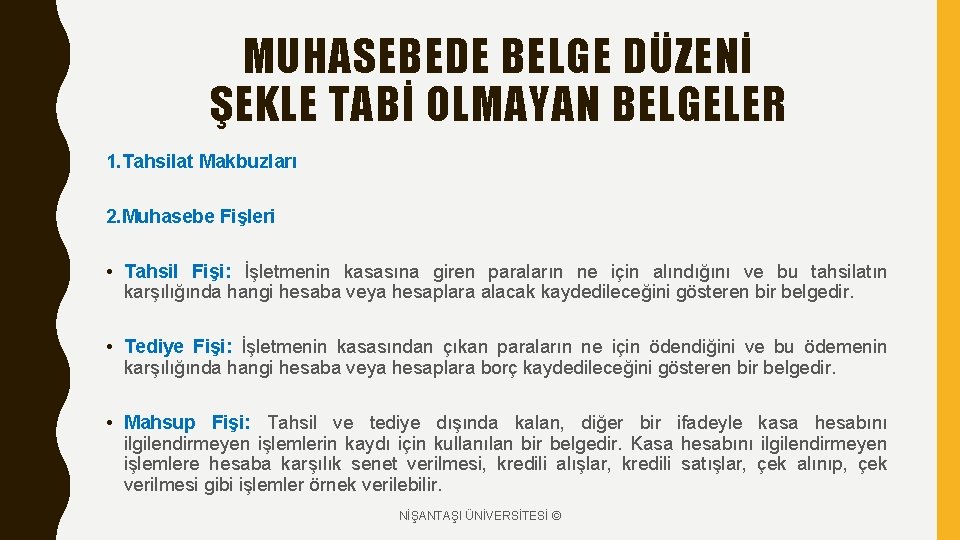 MUHASEBEDE BELGE DÜZENİ ŞEKLE TABİ OLMAYAN BELGELER 1. Tahsilat Makbuzları 2. Muhasebe Fişleri •