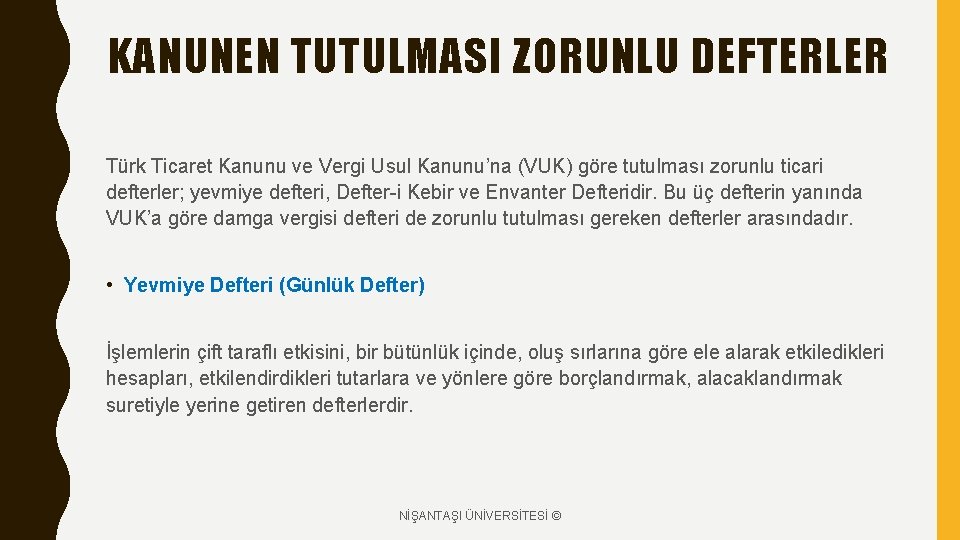 KANUNEN TUTULMASI ZORUNLU DEFTERLER Türk Ticaret Kanunu ve Vergi Usul Kanunu’na (VUK) göre tutulması