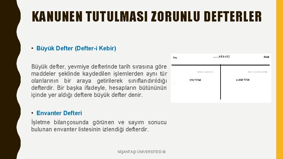 KANUNEN TUTULMASI ZORUNLU DEFTERLER • Büyük Defter (Defter-i Kebir) Büyük defter, yevmiye defterinde tarih