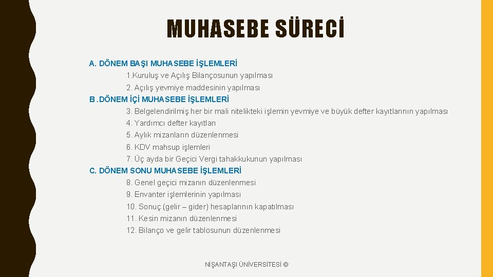 MUHASEBE SÜRECİ A. DÖNEM BAŞI MUHASEBE İŞLEMLERİ 1. Kuruluş ve Açılış Bilançosunun yapılması 2.