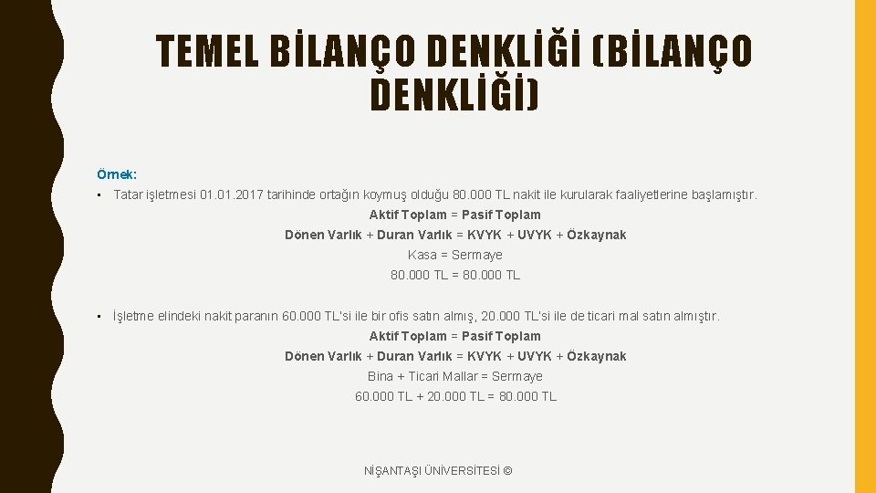 TEMEL BİLANÇO DENKLİĞİ (BİLANÇO DENKLİĞİ) Örnek: • Tatar işletmesi 01. 2017 tarihinde ortağın koymuş