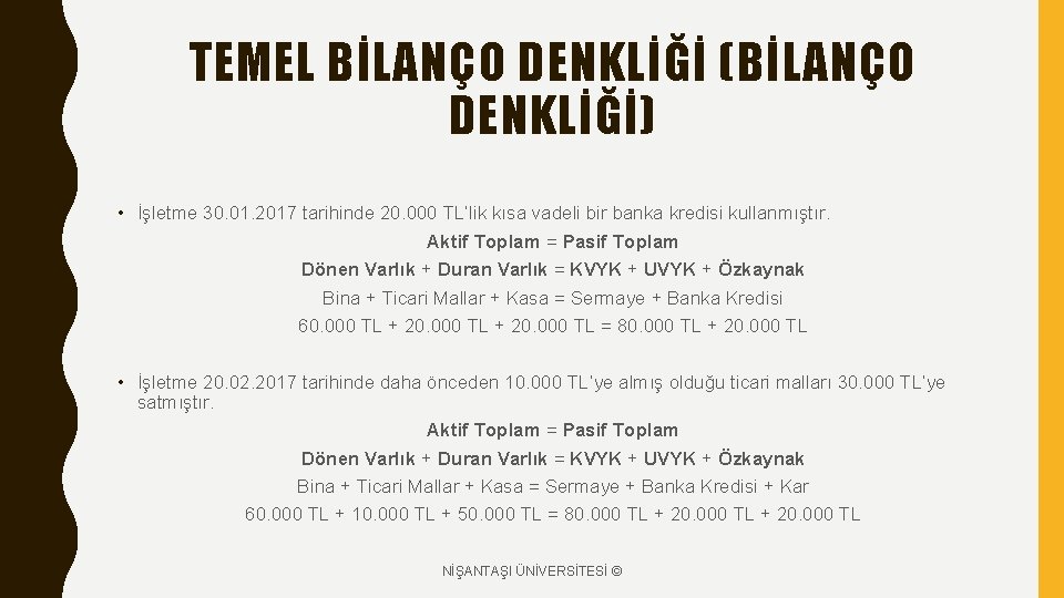 TEMEL BİLANÇO DENKLİĞİ (BİLANÇO DENKLİĞİ) • İşletme 30. 01. 2017 tarihinde 20. 000 TL’lik