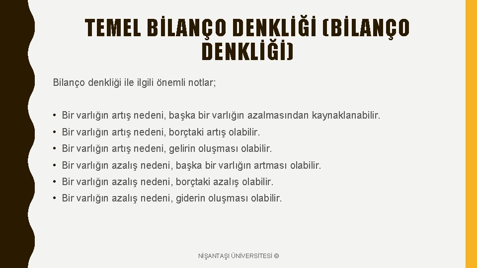 TEMEL BİLANÇO DENKLİĞİ (BİLANÇO DENKLİĞİ) Bilanço denkliği ile ilgili önemli notlar; • Bir varlığın