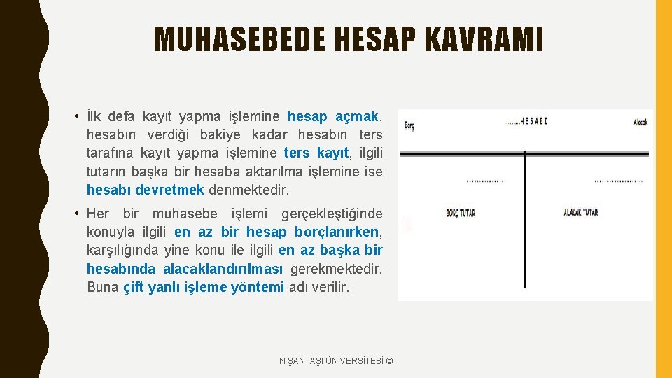 MUHASEBEDE HESAP KAVRAMI • İlk defa kayıt yapma işlemine hesap açmak, hesabın verdiği bakiye