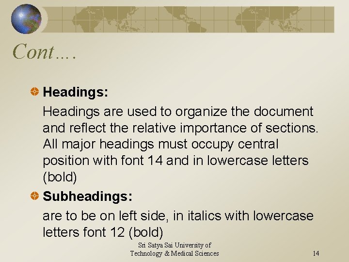 Cont…. Headings: Headings are used to organize the document and reflect the relative importance