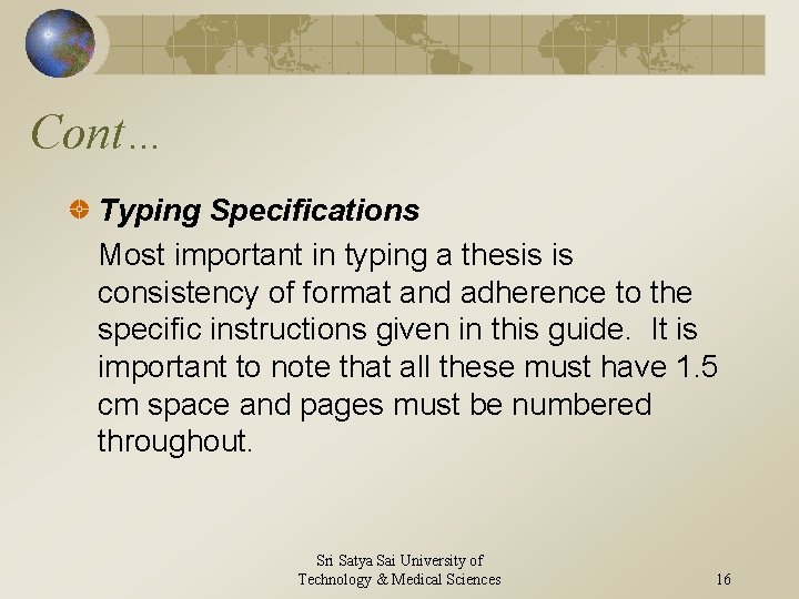 Cont… Typing Specifications Most important in typing a thesis is consistency of format and