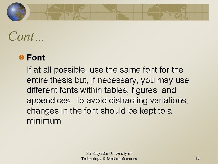 Cont… Font If at all possible, use the same font for the entire thesis