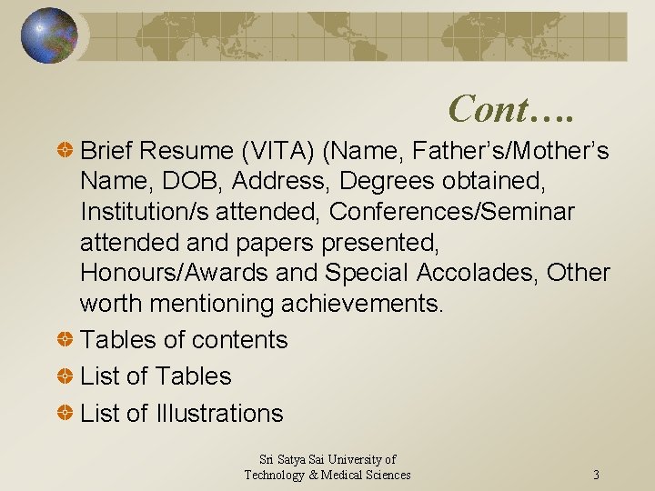 Cont…. Brief Resume (VITA) (Name, Father’s/Mother’s Name, DOB, Address, Degrees obtained, Institution/s attended, Conferences/Seminar