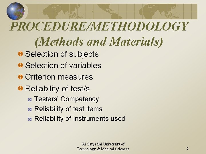 PROCEDURE/METHODOLOGY (Methods and Materials) Selection of subjects Selection of variables Criterion measures Reliability of