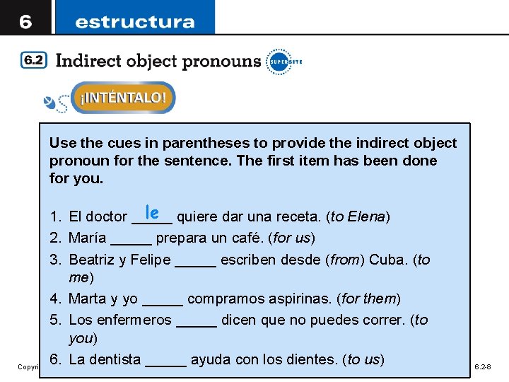 Use the cues in parentheses to provide the indirect object pronoun for the sentence.
