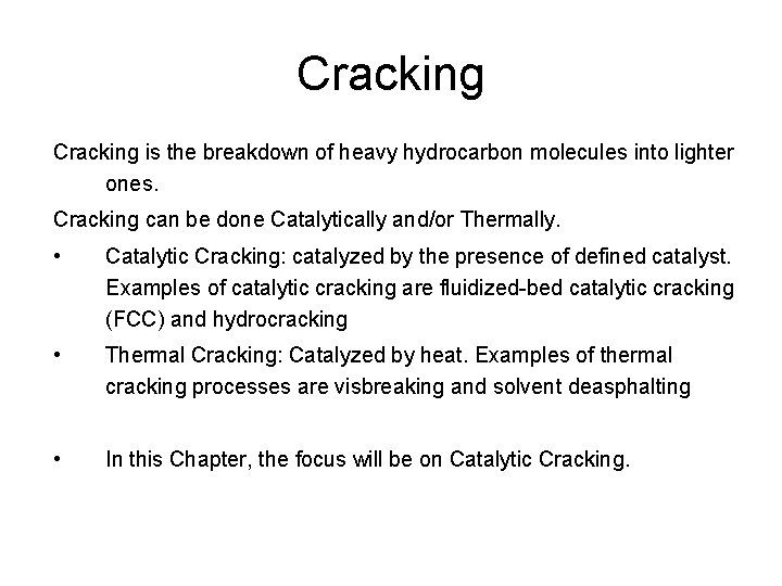 Cracking is the breakdown of heavy hydrocarbon molecules into lighter ones. Cracking can be