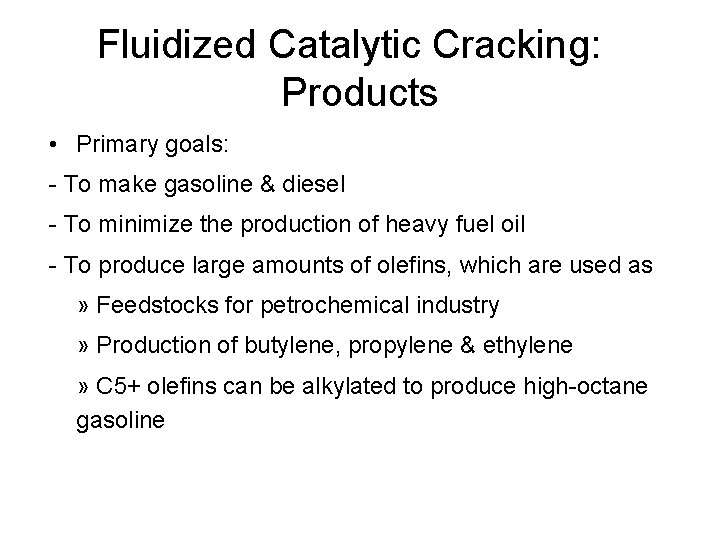 Fluidized Catalytic Cracking: Products • Primary goals: - To make gasoline & diesel -