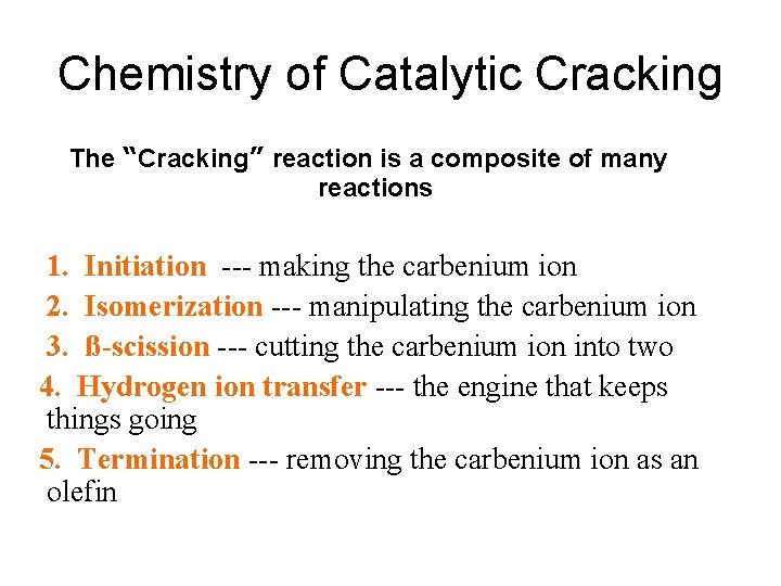 Chemistry of Catalytic Cracking The “Cracking” reaction is a composite of many reactions 1.