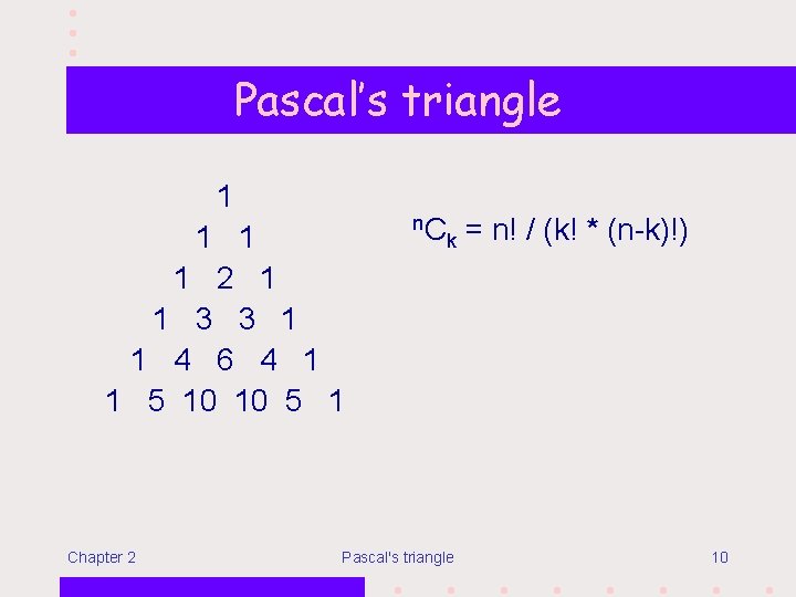 Pascal’s triangle 1 1 2 1 1 3 3 1 1 4 6 4