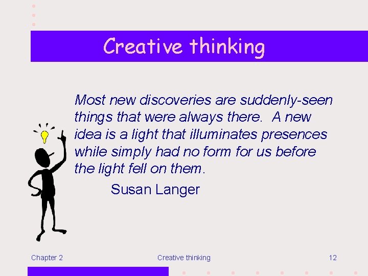 Creative thinking Most new discoveries are suddenly-seen things that were always there. A new