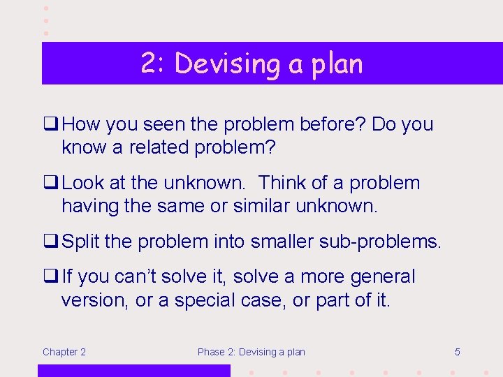 2: Devising a plan q How you seen the problem before? Do you know