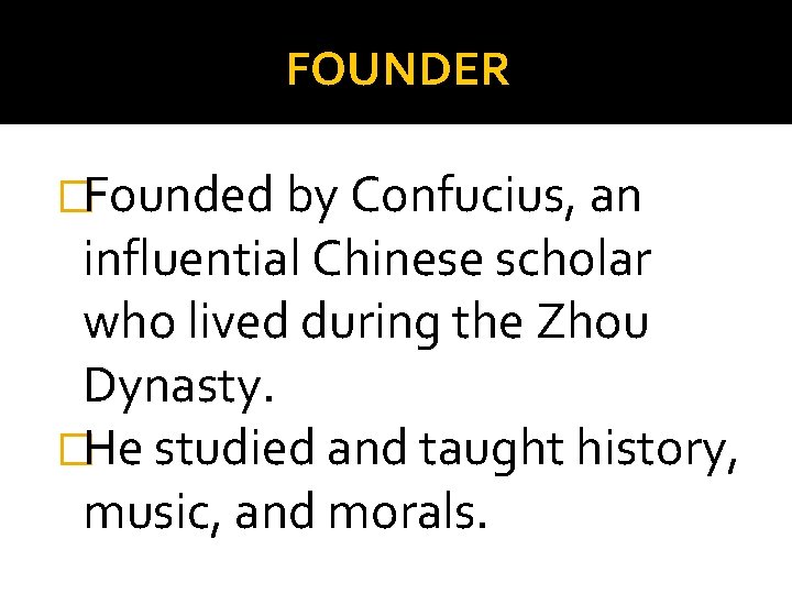 FOUNDER �Founded by Confucius, an influential Chinese scholar who lived during the Zhou Dynasty.