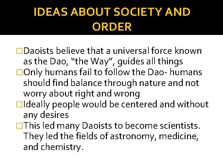 IDEAS ABOUT SOCIETY AND ORDER �Daoists believe that a universal force known as the