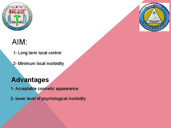 AIM: 1 - Long term local control 2 - Minimum local morbidity Advantages 1