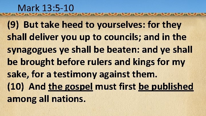 Mark 13: 5 -10 Acts 1: 9 -12 (9) But take heed to yourselves: