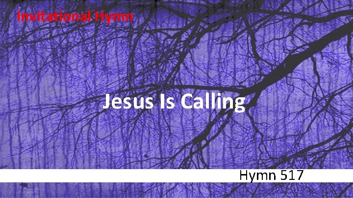 Invitational Hymn Jesus Is Calling Hymn 517 