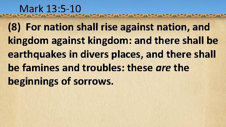 Mark 13: 5 -10 Acts 1: 9 -12 (8) For nation shall rise against