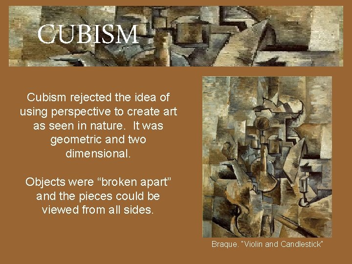 CUBISM Cubism rejected the idea of using perspective to create art as seen in