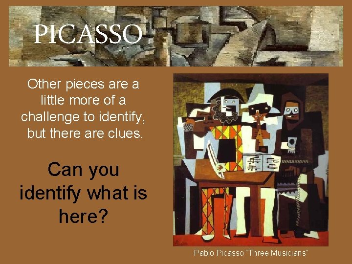 PICASSO Other pieces are a little more of a challenge to identify, but there