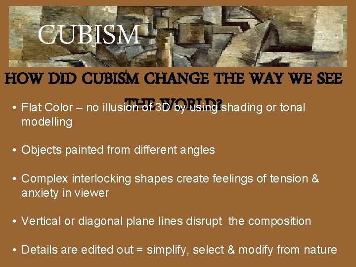 CUBISM HOW DID CUBISM CHANGE THE WAY WE SEE THE WORLD? • Flat Color