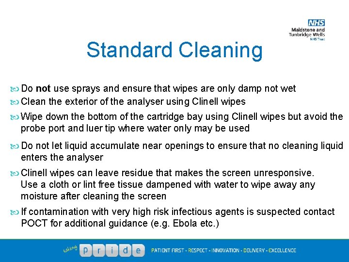 Standard Cleaning Do not use sprays and ensure that wipes are only damp not