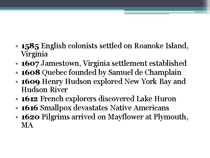  • 1585 English colonists settled on Roanoke Island, Virginia • 1607 Jamestown, Virginia