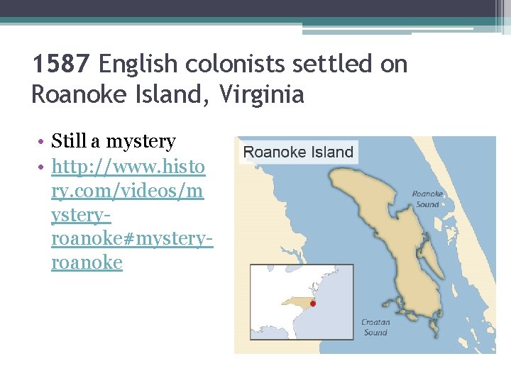 1587 English colonists settled on Roanoke Island, Virginia • Still a mystery • http: