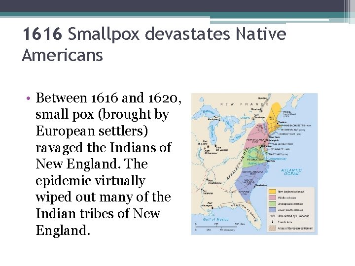 1616 Smallpox devastates Native Americans • Between 1616 and 1620, small pox (brought by