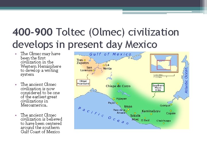 400 -900 Toltec (Olmec) civilization develops in present day Mexico • The Olmec may