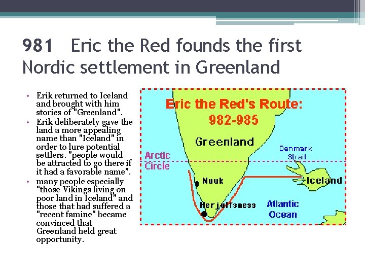 981 Eric the Red founds the first Nordic settlement in Greenland • Erik returned