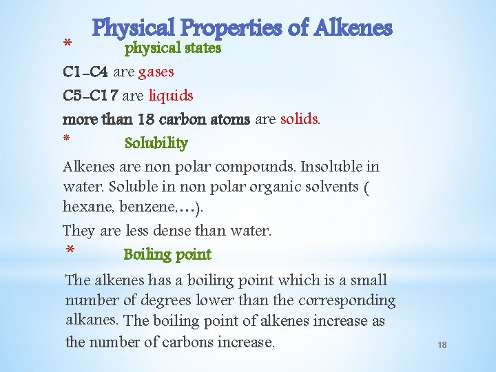 * Physical Properties of Alkenes physical states C 1 -C 4 are gases C