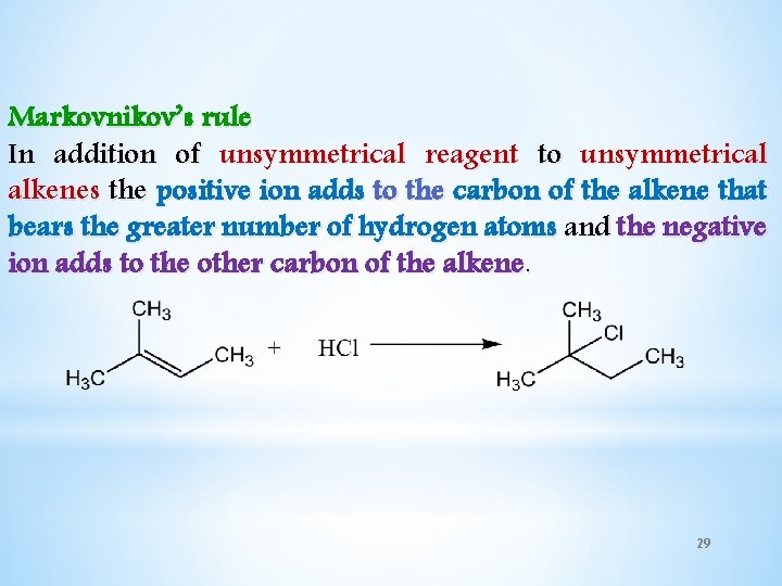 Markovnikov’s rule In addition of unsymmetrical reagent to unsymmetrical alkenes the positive ion adds