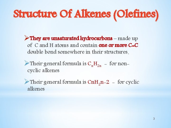 Structure Of Alkenes (Olefines) ØThey are unsaturated hydrocarbons – made up of C and