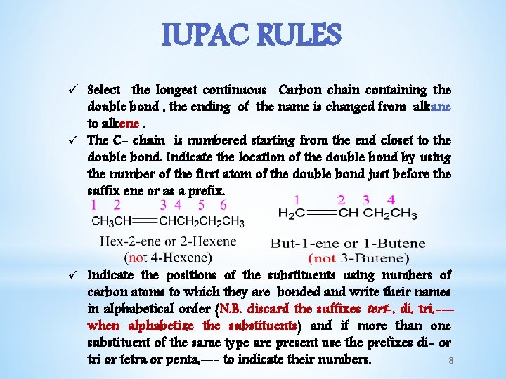 IUPAC RULES ü Select the longest continuous Carbon chain containing the double bond ,