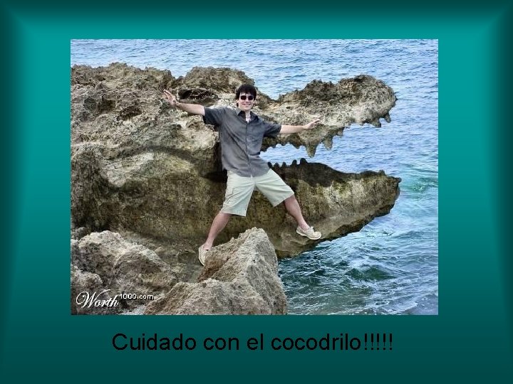 Cuidado con el cocodrilo!!!!! 