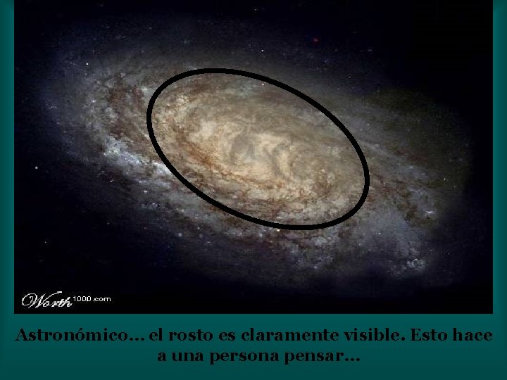 Astronómico… el rosto es claramente visible. Esto hace a una persona pensar… 