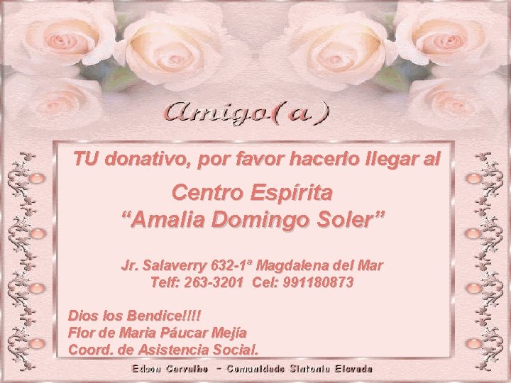 TU donativo, por favor hacerlo llegar al Centro Espírita “Amalia Domingo Soler” Jr. Salaverry