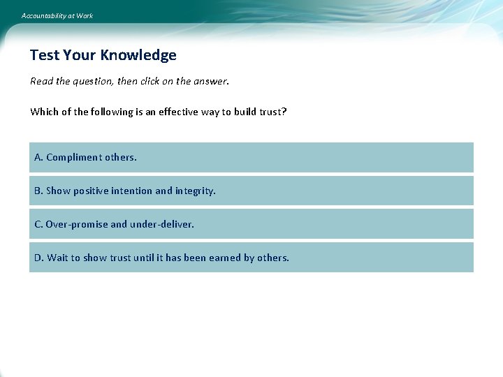 Accountability at Work Test Your Knowledge Read the question, then click on the answer.