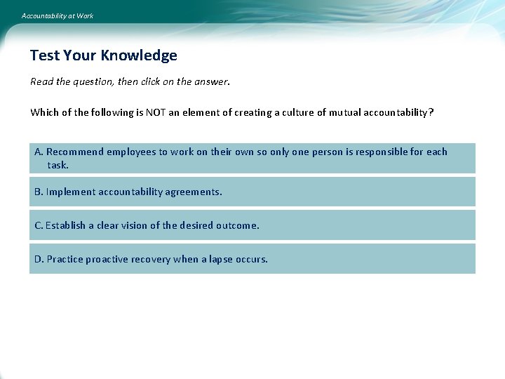 Accountability at Work Test Your Knowledge Read the question, then click on the answer.