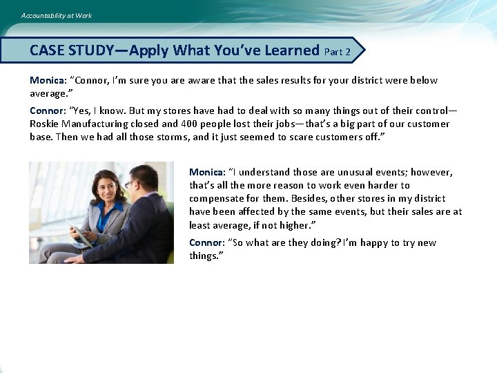 Accountability at Work CASE STUDY—Apply What You’ve Learned Part 2 Monica: “Connor, I’m sure