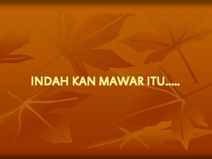 INDAH KAN MAWAR ITU…. . 